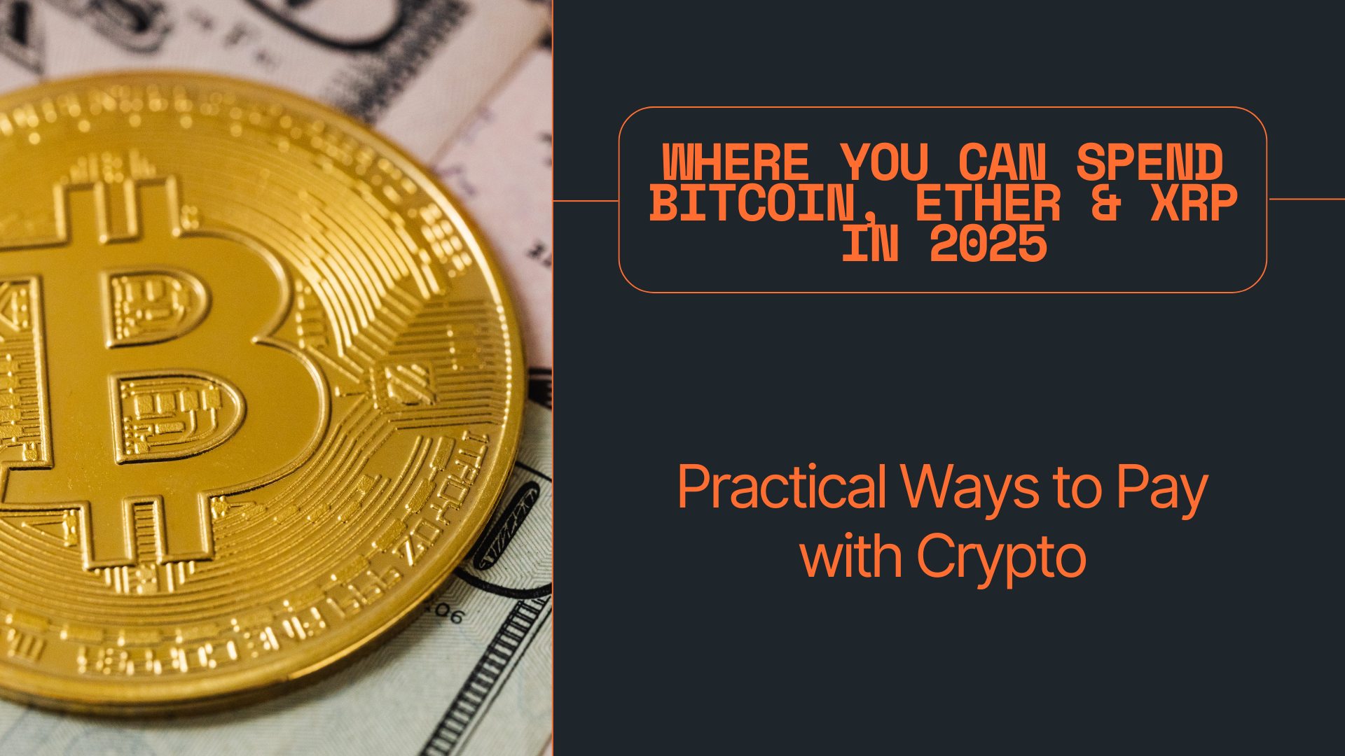 Where You Can Spend Bitcoin, Ether & XRP in 2025 — Practical Ways to Pay with Crypto
