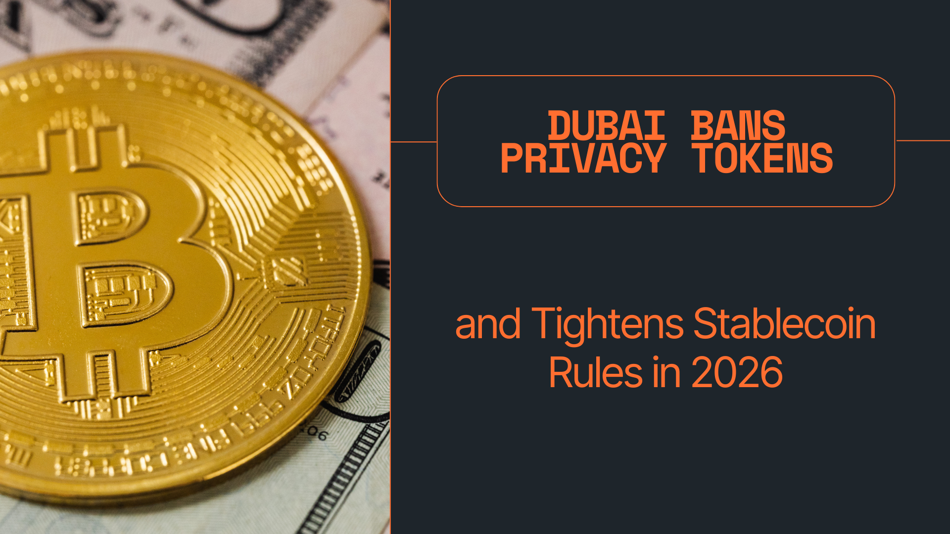 Dubai Bans Privacy Tokens and Tightens Stablecoin Rules in 2026